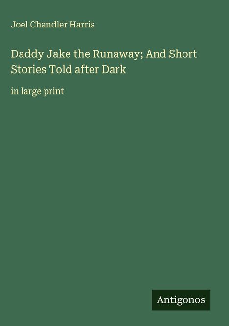 Joel Chandler Harris: Daddy Jake the Runaway; And Short Stories Told after Dark, Buch