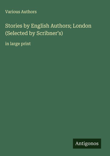 Various Authors: Stories by English Authors; London (Selected by Scribner's), Buch