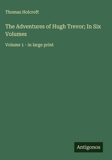 Thomas Holcroft: The Adventures of Hugh Trevor; In Six Volumes, Buch
