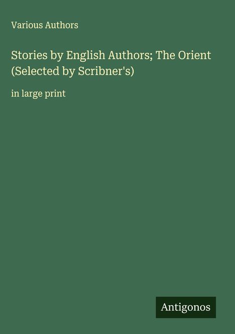 Various Authors: Stories by English Authors; The Orient (Selected by Scribner's), Buch