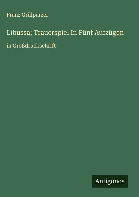 Franz Grillparzer: Libussa; Trauerspiel In Fünf Aufzügen, Buch