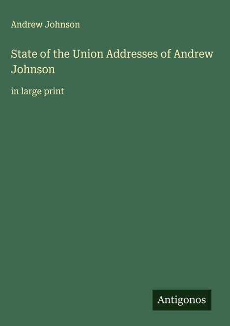 Andrew Johnson: State of the Union Addresses of Andrew Johnson , Buch