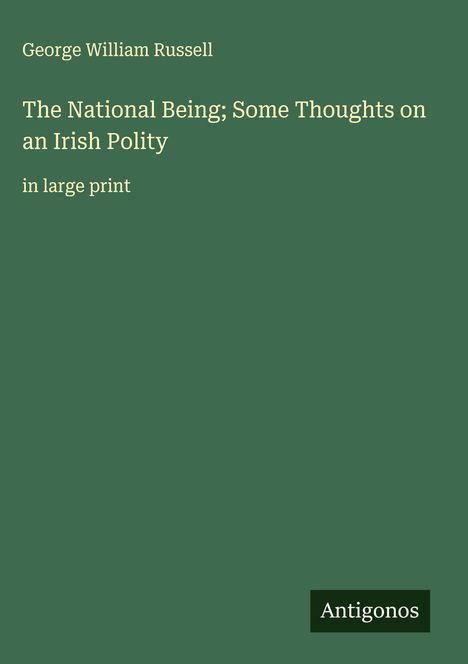 George William Russell: The National Being; Some Thoughts on an Irish Polity, Buch