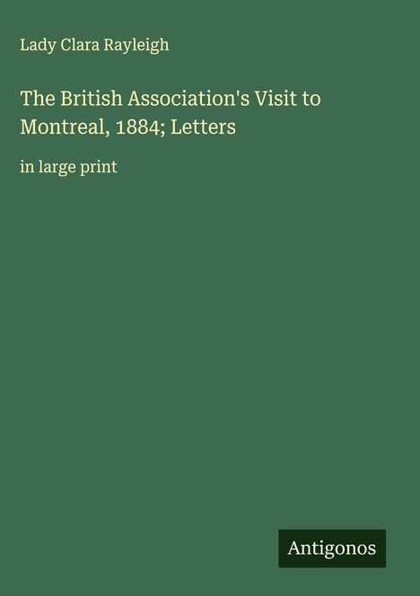 Lady Clara Rayleigh: The British Association's Visit to Montreal, 1884; Letters, Buch
