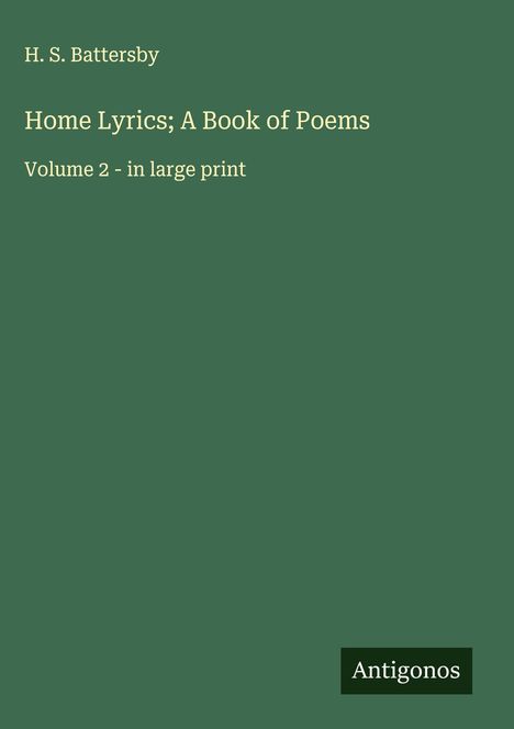 H. S. Battersby: Home Lyrics; A Book of Poems, Buch