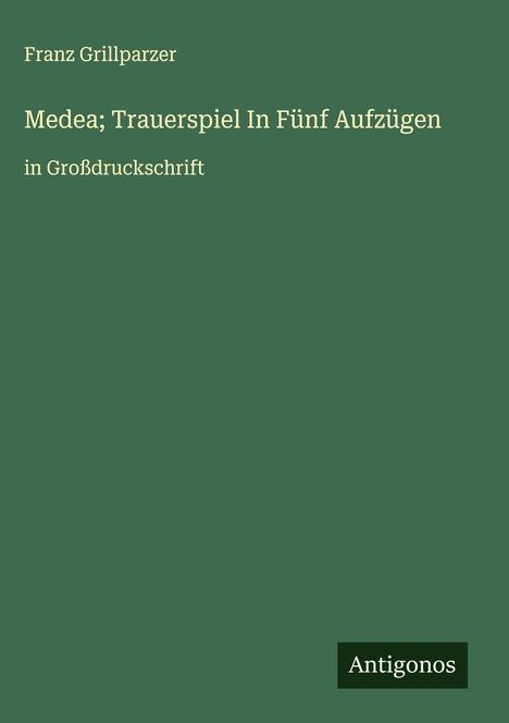 Franz Grillparzer: Medea; Trauerspiel In Fünf Aufzügen, Buch