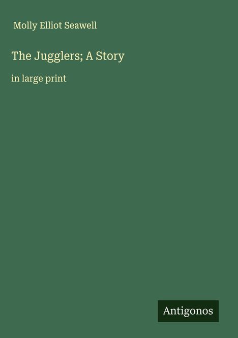 Molly Elliot Seawell: The Jugglers; A Story, Buch