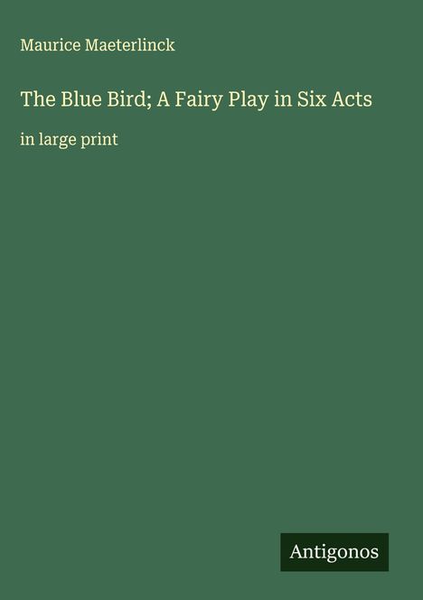 Maurice Maeterlinck: The Blue Bird; A Fairy Play in Six Acts, Buch