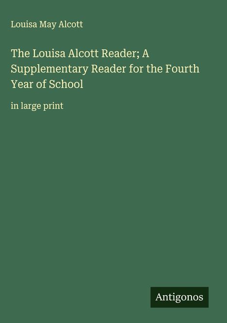 Louisa May Alcott: The Louisa Alcott Reader; A Supplementary Reader for the Fourth Year of School, Buch