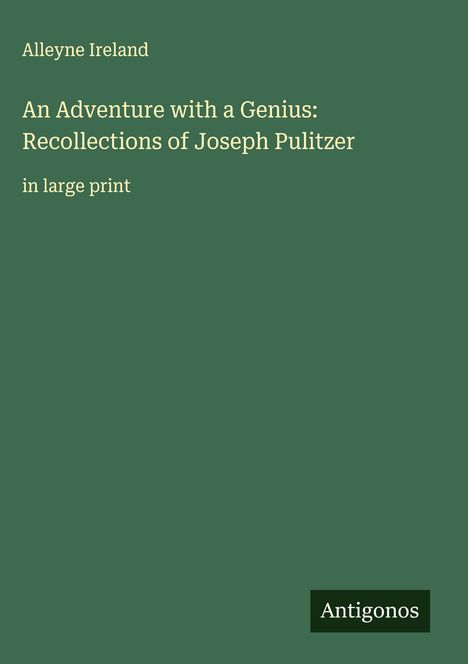 Alleyne Ireland: An Adventure with a Genius: Recollections of Joseph Pulitzer, Buch