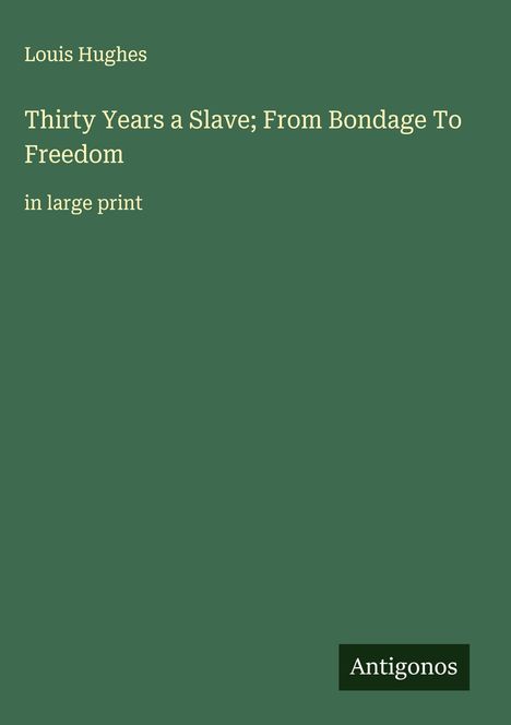 Louis Hughes: Thirty Years a Slave; From Bondage To Freedom, Buch