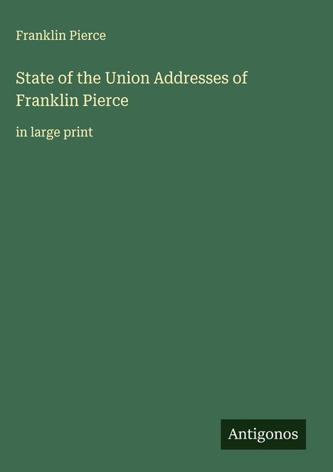 Franklin Pierce: State of the Union Addresses of Franklin Pierce, Buch