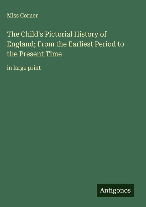 Miss Corner: The Child's Pictorial History of England; From the Earliest Period to the Present Time, Buch