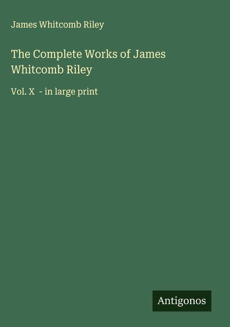 James Whitcomb Riley: The Complete Works of James Whitcomb Riley, Buch