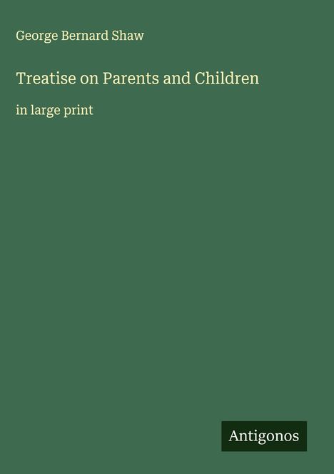 George Bernard Shaw: Treatise on Parents and Children, Buch