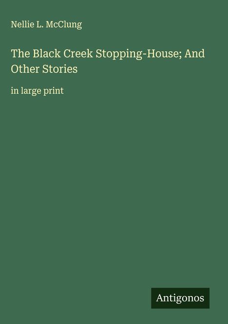Nellie L. Mcclung: The Black Creek Stopping-House; And Other Stories, Buch