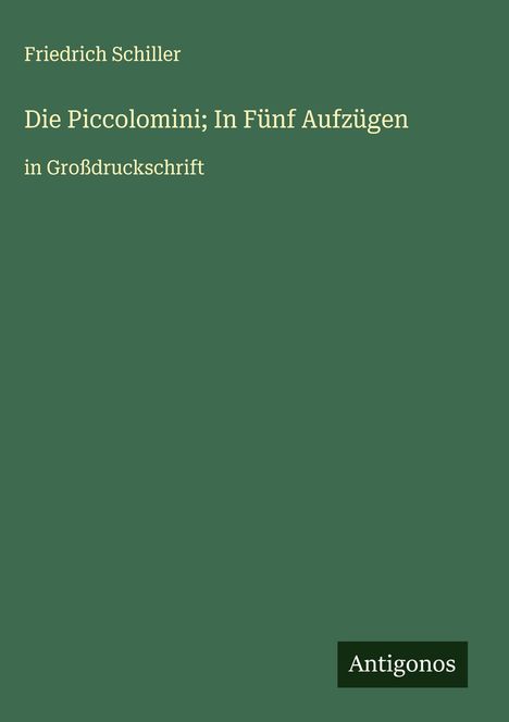 Friedrich Schiller: Die Piccolomini; In Fünf Aufzügen, Buch