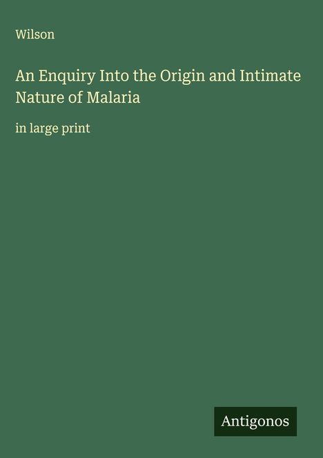 Wilson: An Enquiry Into the Origin and Intimate Nature of Malaria, Buch
