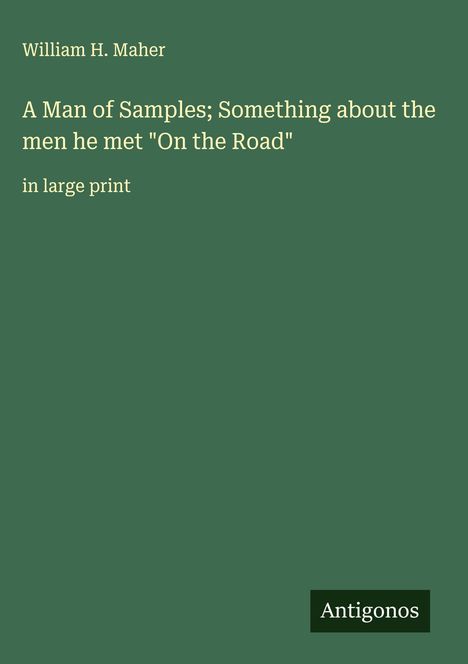 William H. Maher: A Man of Samples; Something about the men he met "On the Road", Buch