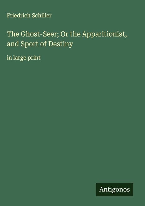Friedrich Schiller: The Ghost-Seer; Or the Apparitionist, and Sport of Destiny, Buch