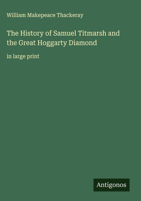 William Makepeace Thackeray: The History of Samuel Titmarsh and the Great Hoggarty Diamond, Buch
