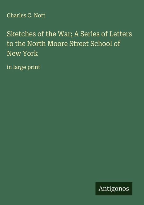 Charles C. Nott: Sketches of the War; A Series of Letters to the North Moore Street School of New York, Buch