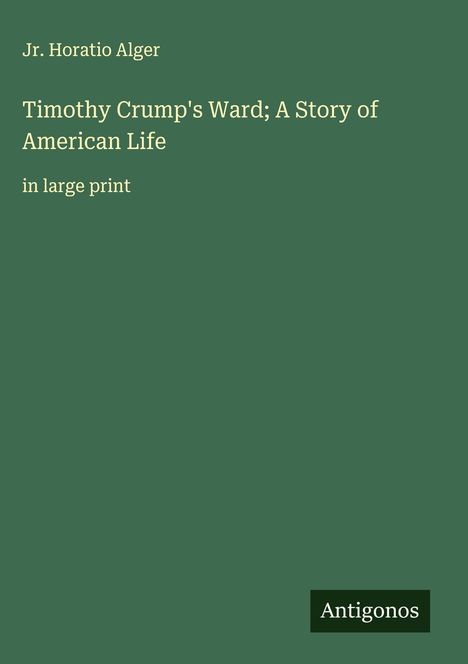 Jr. Horatio Alger: Timothy Crump's Ward; A Story of American Life, Buch