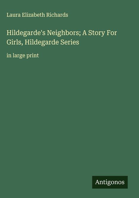 Laura Elizabeth Richards: Hildegarde's Neighbors; A Story For Girls, Hildegarde Series, Buch