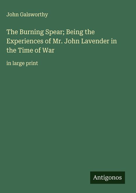 John Galsworthy: The Burning Spear; Being the Experiences of Mr. John Lavender in the Time of War, Buch
