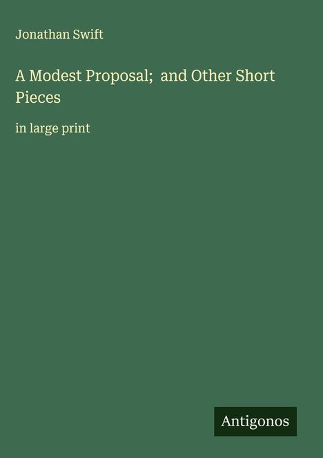 Jonathan Swift: A Modest Proposal; and Other Short Pieces, Buch
