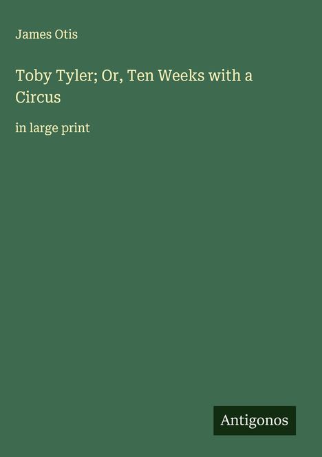 James Otis: Toby Tyler; Or, Ten Weeks with a Circus, Buch