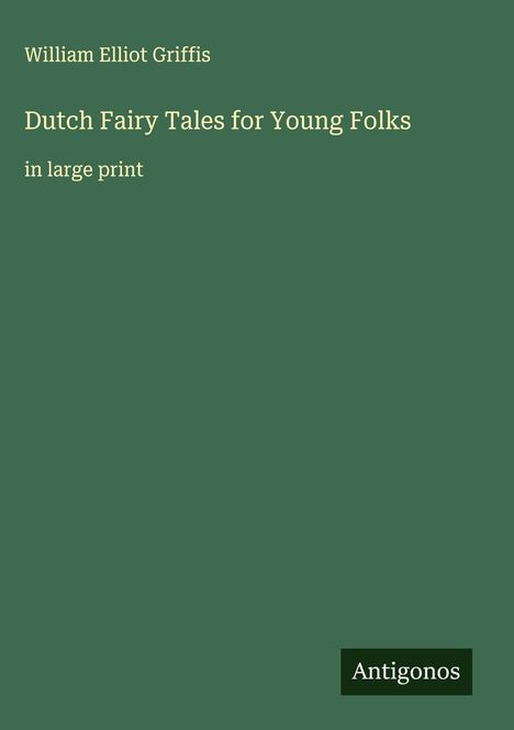 William Elliot Griffis: Dutch Fairy Tales for Young Folks, Buch
