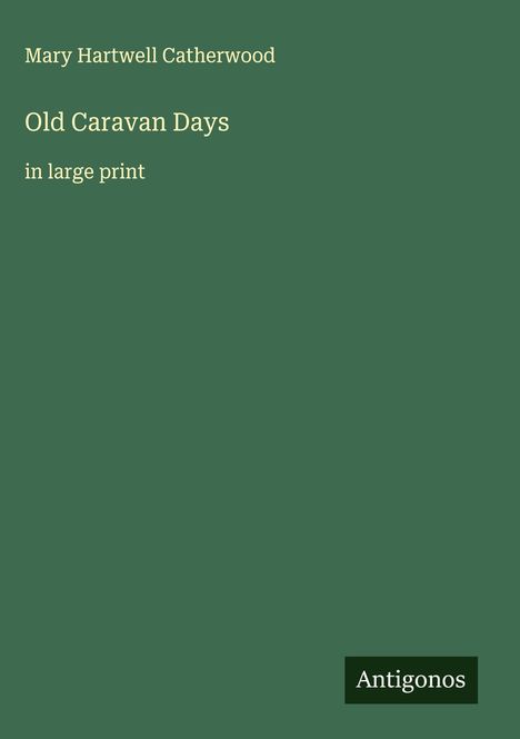 Mary Hartwell Catherwood: Old Caravan Days, Buch