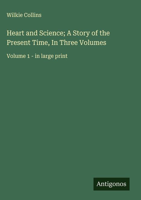 Wilkie Collins: Heart and Science; A Story of the Present Time, In Three Volumes, Buch