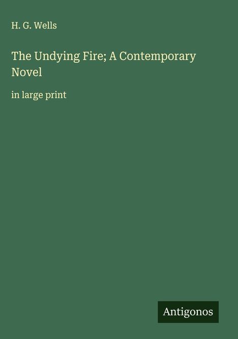H. G. Wells: The Undying Fire; A Contemporary Novel, Buch