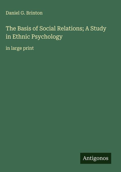 Daniel G. Brinton: The Basis of Social Relations; A Study in Ethnic Psychology, Buch