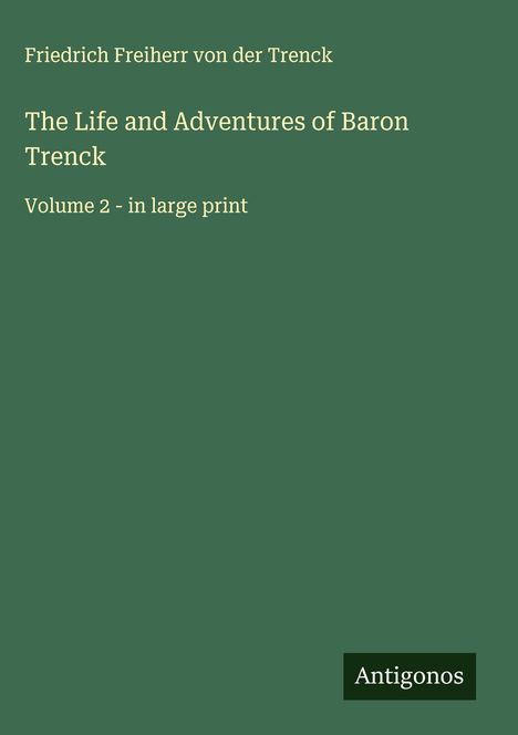 Friedrich Freiherr Von Der Trenck: The Life and Adventures of Baron Trenck, Buch