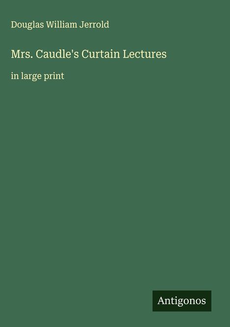 Douglas William Jerrold: Mrs. Caudle's Curtain Lectures, Buch