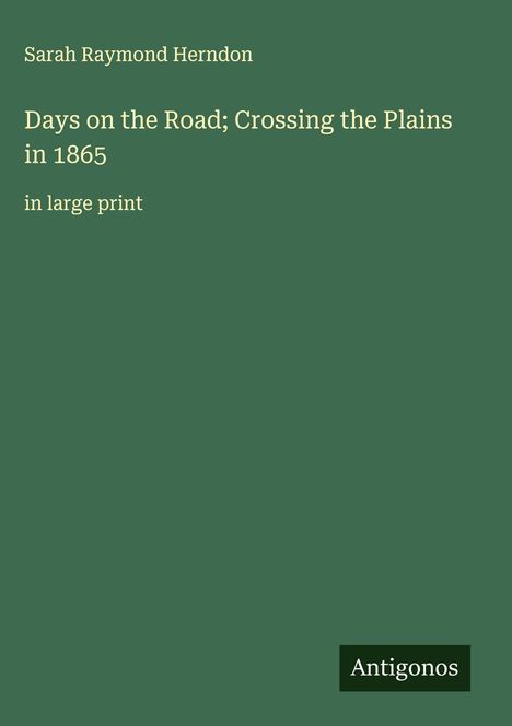 Sarah Raymond Herndon: Days on the Road; Crossing the Plains in 1865, Buch