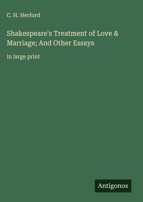 C. H. Herford: Shakespeare's Treatment of Love & Marriage; And Other Essays, Buch