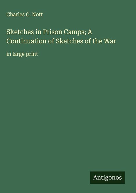 Charles C. Nott: Sketches in Prison Camps; A Continuation of Sketches of the War, Buch