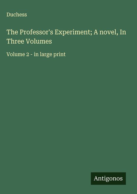 Duchess: The Professor's Experiment; A novel, In Three Volumes, Buch