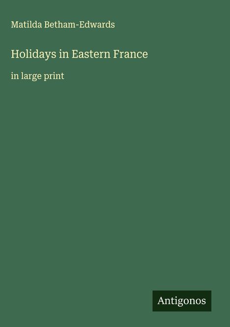 Matilda Betham-Edwards: Holidays in Eastern France, Buch