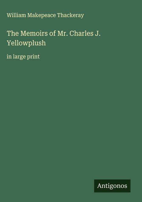 William Makepeace Thackeray: The Memoirs of Mr. Charles J. Yellowplush, Buch