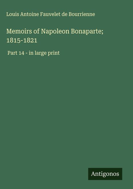Louis Antoine Fauvelet De Bourrienne: Memoirs of Napoleon Bonaparte; 1815-1821, Buch
