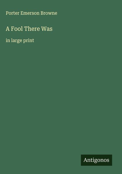 Porter Emerson Browne: A Fool There Was, Buch