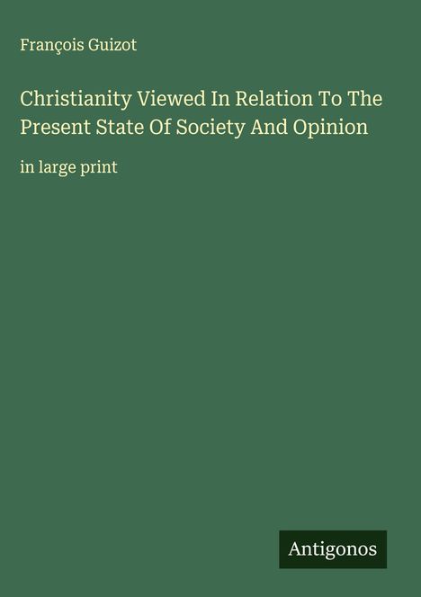 François Guizot: Christianity Viewed In Relation To The Present State Of Society And Opinion, Buch