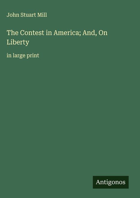 John Stuart Mill: The Contest in America; And, On Liberty, Buch