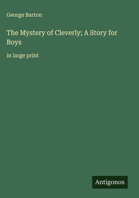 George Barton: The Mystery of Cleverly; A Story for Boys, Buch
