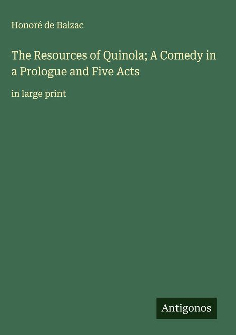 Honoré de Balzac: The Resources of Quinola; A Comedy in a Prologue and Five Acts, Buch